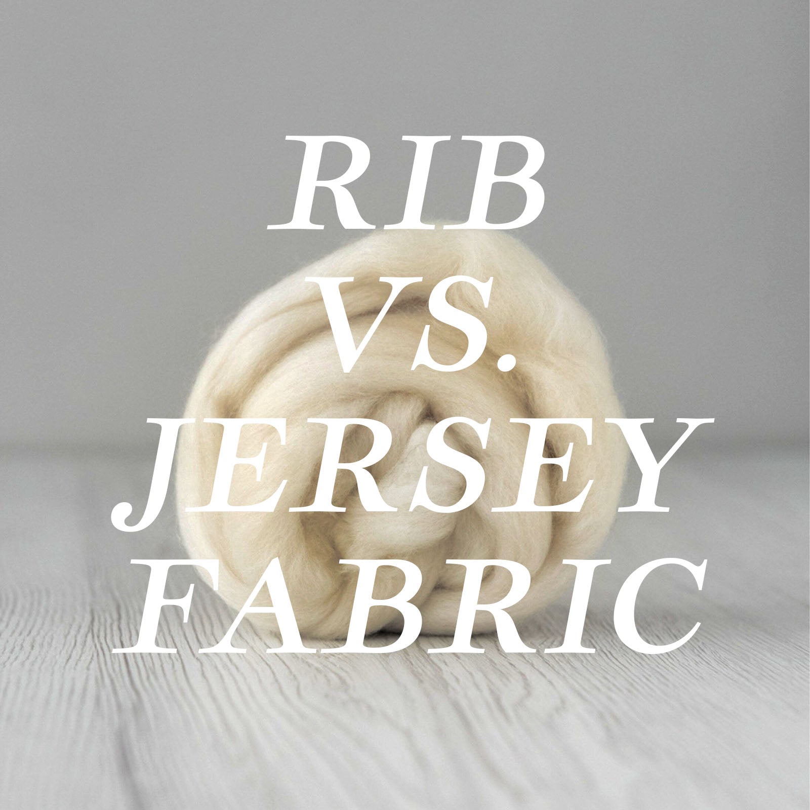 Understanding rib versus jersey fabric - Smitten Merino